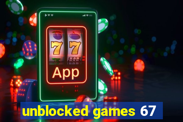 unblocked games 67